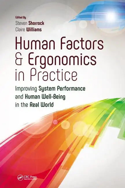 Human Factors and Ergonomics in Practice: Improving System Performance and Human Well-Being in the Real World - Paperback