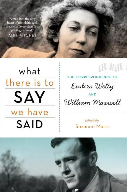 What There Is to Say We Have Said: The Correspondence of Eudora Welty and William Maxwell - Paperback