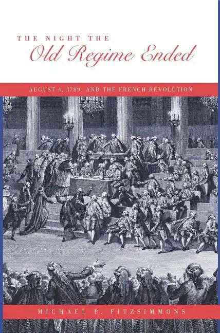 The Night the Old Regime Ended: August 4, 1789 and the French Revolution - Paperback