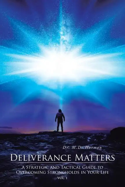 Deliverance Matters: A Strategic and Tactical Guide to Overcoming Strongholds in Your Life - Paperback
