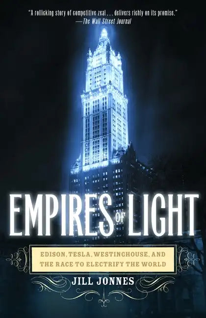 Empires of Light: Edison, Tesla, Westinghouse, and the Race to Electrify the World - Paperback