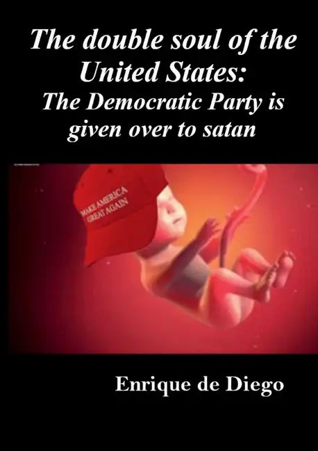 The double soul of the United States: The Democratic Party is given over to satan - Paperback