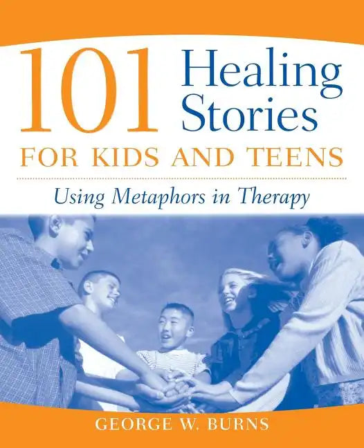 101 Healing Stories for Kids and Teens: Using Metaphors in Therapy - Paperback