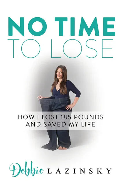 No Time to Lose: How I Lost 185 Pounds and Saved My Life - Paperback