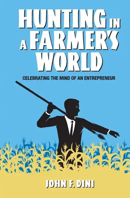 Hunting in a Farmer's World: Celebrating the Mind of an Entrepreneur - Paperback