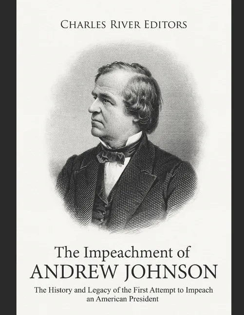 The Impeachment of Andrew Johnson: The History and Legacy of the First Attempt to Impeach an American President - Paperback