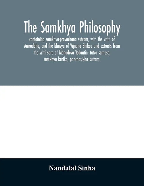 The samkhya philosophy; containing samkhya-pravachana sutram, with the vritti of Aniruddha, and the bhasya of Vijnana Bhiksu and extracts from the vri - Paperback