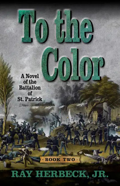 To the Color: A Novel of the Battalion of St. Patrick - Library Binding