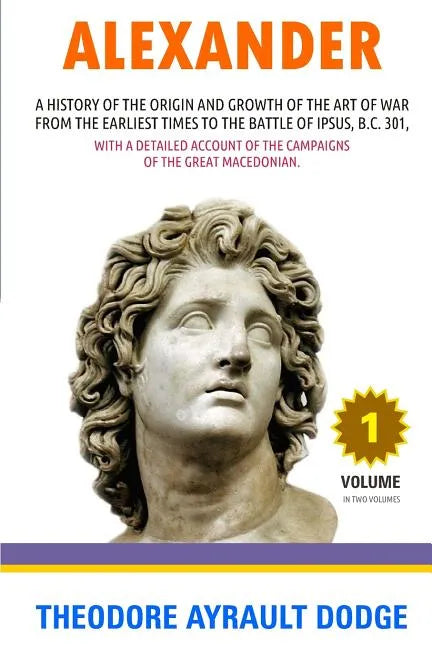 Alexander: A History of the Origin and Growth of the Art of War - Paperback
