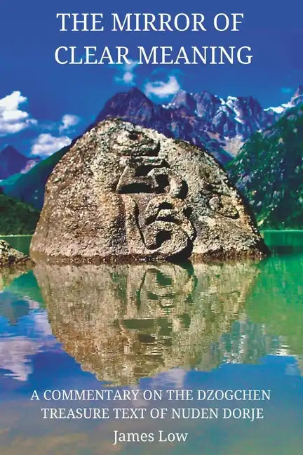 The Mirror of Clear Meaning: A Commentary on the Dzogchen Treasure Text of Nuden Dorje - Paperback