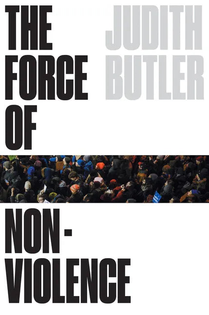 The Force of Nonviolence: An Ethico-Political Bind - Hardcover