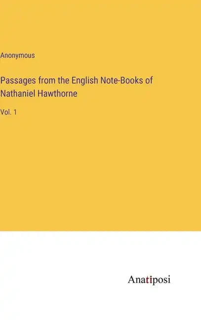 Passages from the English Note-Books of Nathaniel Hawthorne: Vol. 1 - Hardcover
