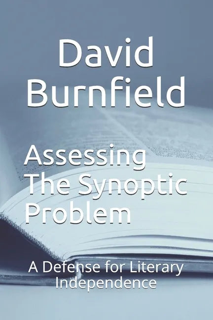 Assessing the Synoptic Problem: A Defense for Literary Independence - Paperback