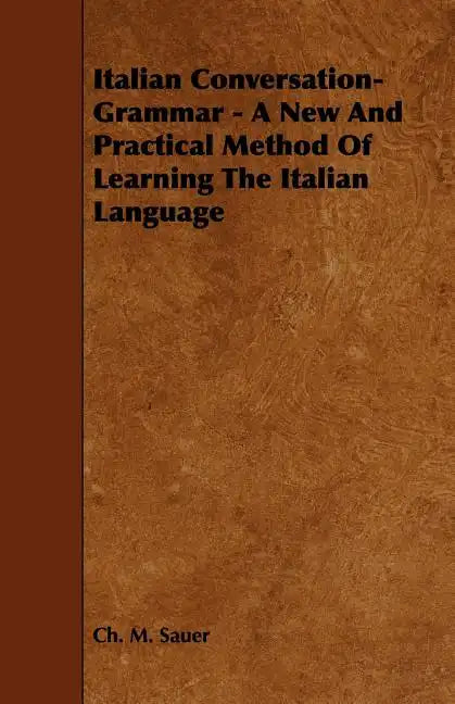 Italian Conversation-Grammar - A New and Practical Method of Learning the Italian Language - Paperback