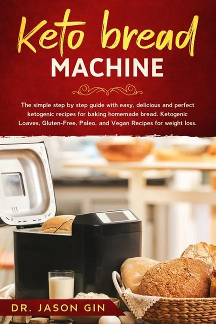 Keto Bread Machine: The simple step by step guide with easy, delicious and perfect ketogenic recipes for baking homemade bread. Ketogenic - Paperback
