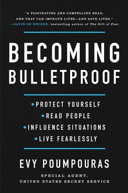 Becoming Bulletproof: Protect Yourself, Read People, Influence Situations, and Live Fearlessly - Hardcover