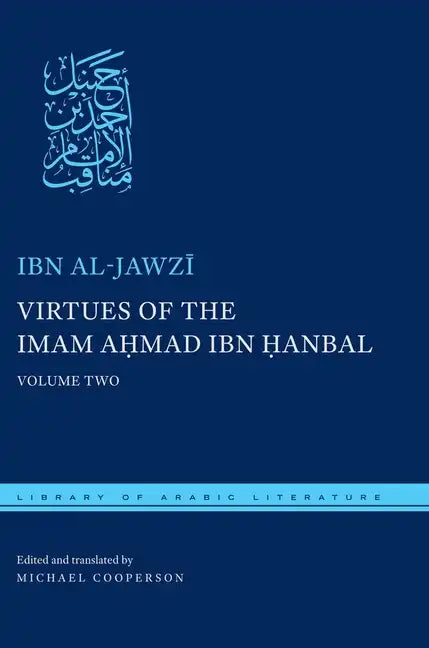 Virtues of the Imam Ahmad Ibn Ḥanbal: Volume Two - Hardcover