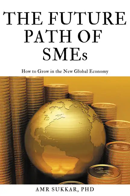 The Future Path of SMEs: How to Grow in the New Global Economy - Paperback