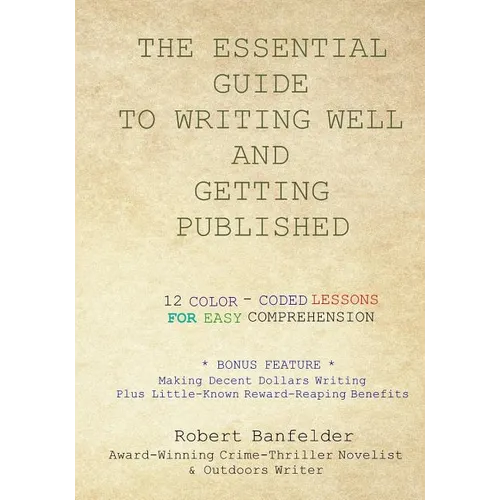 The Essential Guide to Writing Well and Getting Published: Bonus Feature Making Decent Dollars Writing Plus Little-Known Reward-Reaping Benefits - Paperback