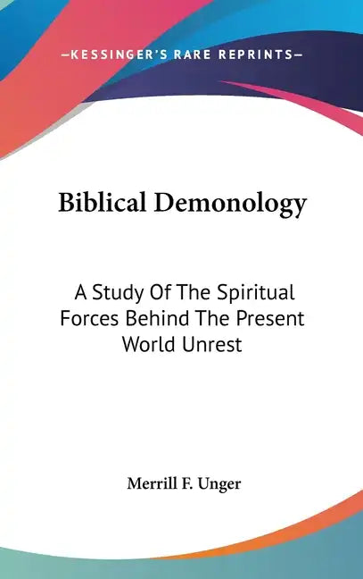 Biblical Demonology: A Study Of The Spiritual Forces Behind The Present World Unrest - Hardcover