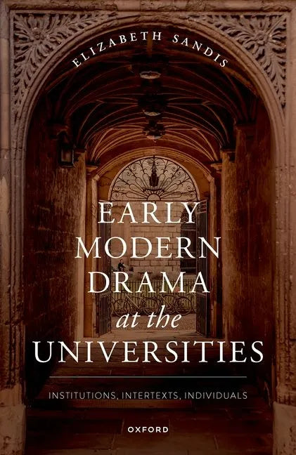 Early Modern Drama at the Universities: Institutions, Intertexts, Individuals - Hardcover