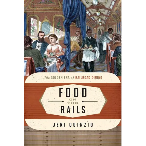 Food on the Rails: The Golden Era of Railroad Dining - Hardcover