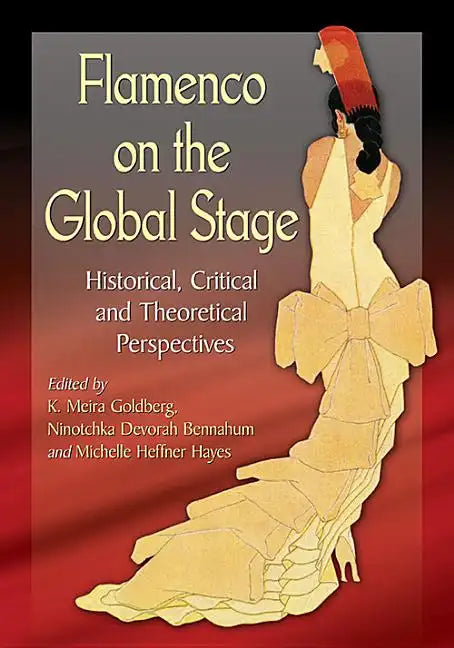 Flamenco on the Global Stage: Historical, Critical and Theoretical Perspectives - Paperback