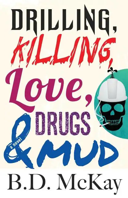 Drilling, Killing, Love, Drugs and Mud - Paperback