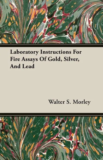 Laboratory Instructions For Fire Assays Of Gold, Silver, And Lead - Paperback