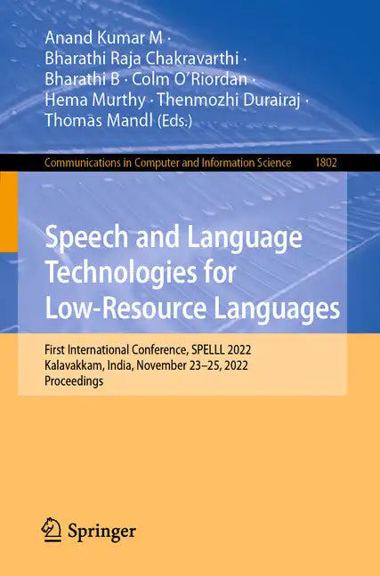 Speech and Language Technologies for Low-Resource Languages: First International Conference, Spelll 2022, Kalavakkam, India, November 23-25, 2022, Pro - Paperback