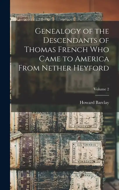 Genealogy of the Descendants of Thomas French Who Came to America From Nether Heyford; Volume 2 - Hardcover
