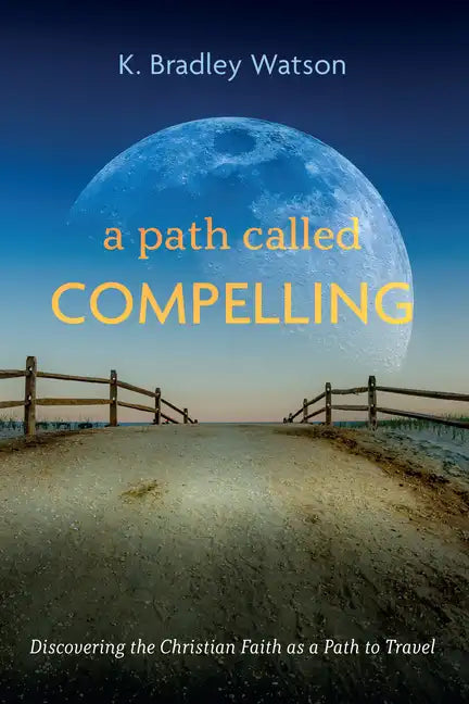 A Path Called Compelling: Discovering the Christian Faith as a Path to Travel - Paperback