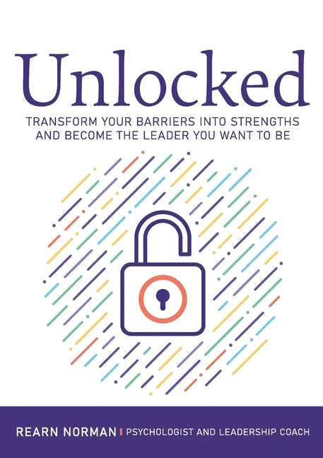 Unlocked: Transform your barriers into strengths and become the leader you want to be - Paperback