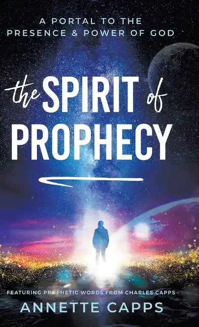 The Spirit of Prophecy: A Portal to the Presence and Power of God - Hardcover