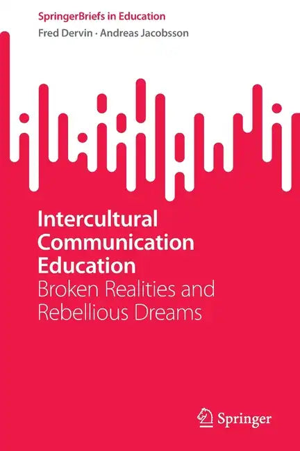 Intercultural Communication Education: Broken Realities and Rebellious Dreams - Paperback