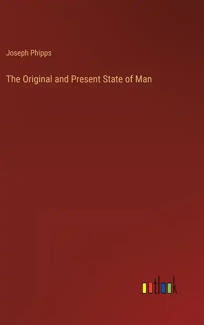 The Original and Present State of Man - Hardcover