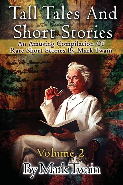 Tall Tales And Short Stories: An Amusing Compilation Of Rare Short Stories By Mark Twain - Paperback
