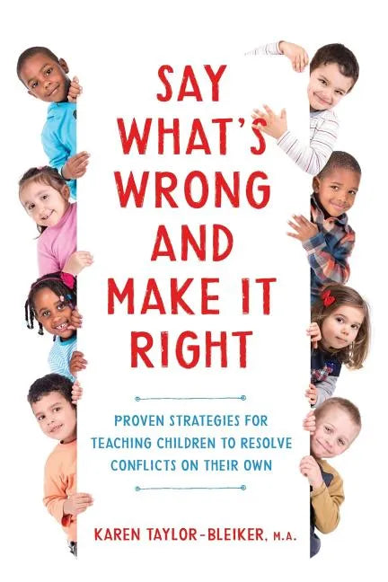 Say What's Wrong and Make It Right: Proven Strategies for Teaching Children to Resolve Conflicts on Their Own - Paperback