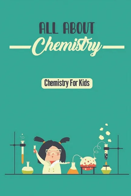All About Chemistry: Chemistry For Kids - Paperback