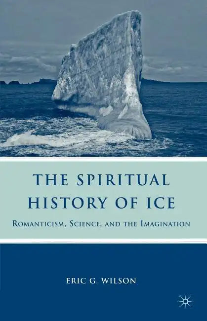 The Spiritual History of Ice: Romanticism, Science and the Imagination - Paperback