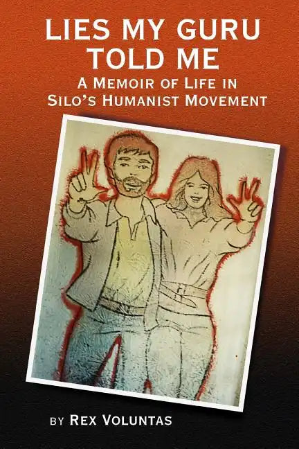 Lies My Guru Told Me: A Memoir of Life in Silo's Humanist Movement - Paperback