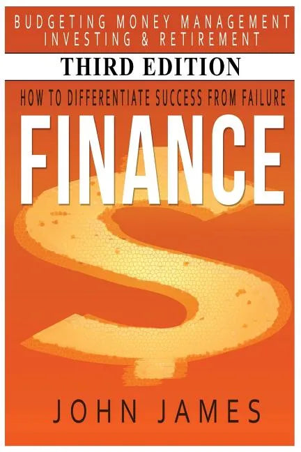 Finance: How to Differentiate Success from Failure - Budgeting, Money Management, Investing & Retirement - Paperback