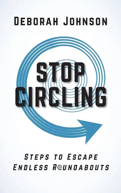 Stop Circling: Steps to Escape Endless Roundabouts - Hardcover
