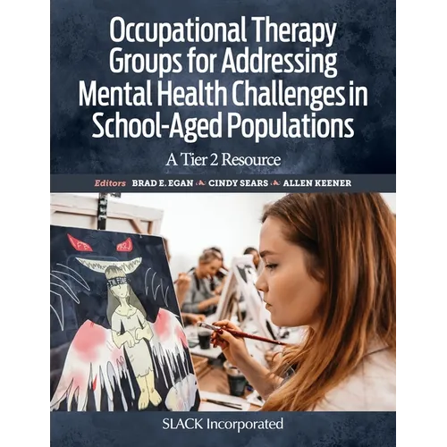 Occupational Therapy Groups for Addressing Mental Health Challenges in School-Aged Populations: A Tier II Resource - Paperback