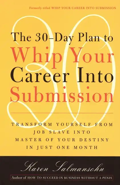 The 30-Day Plan to Whip Your Career Into Submission - Paperback