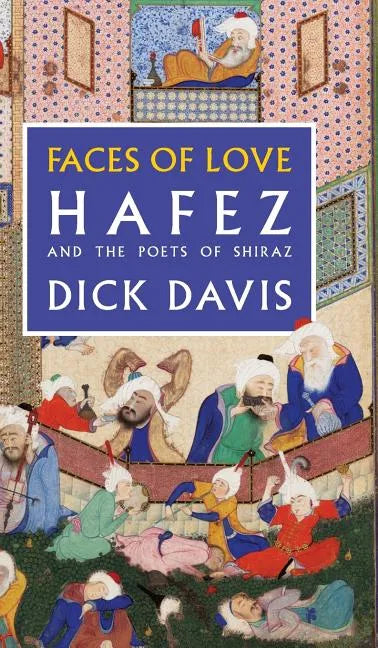 Faces of Love: Hafez and the Poets of Shiraz - Hardcover