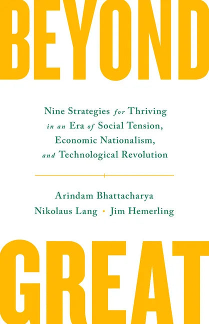 Beyond Great: Nine Strategies for Thriving in an Era of Social Tension, Economic Nationalism, and Technological Revolution - Hardcover