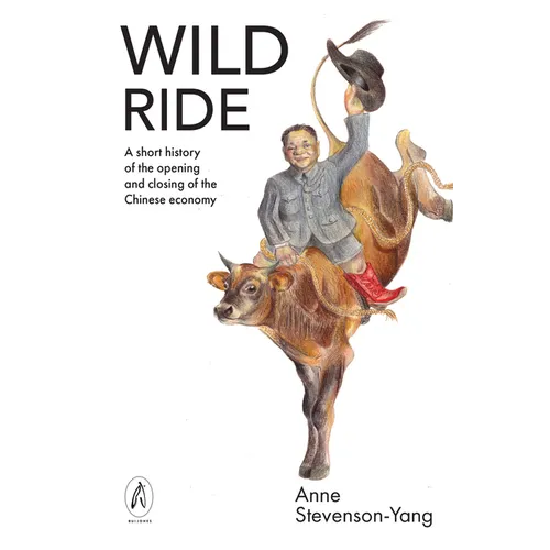 Wild Ride: A Short History of the Opening and Closing of the Chinese Economy - Paperback