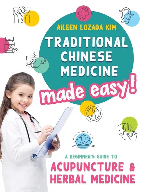 Traditional Chinese Medicine Made Easy!: A Beginner's Guide to Acupuncture and Herbal Medicine - Hardcover
