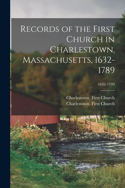 Records of the First Church in Charlestown, Massachusetts, 1632-1789; 1632-1789 - Paperback